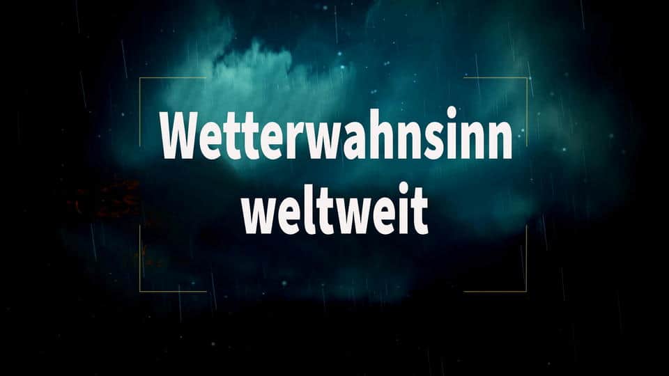 Wetterwahnsinn weltweit