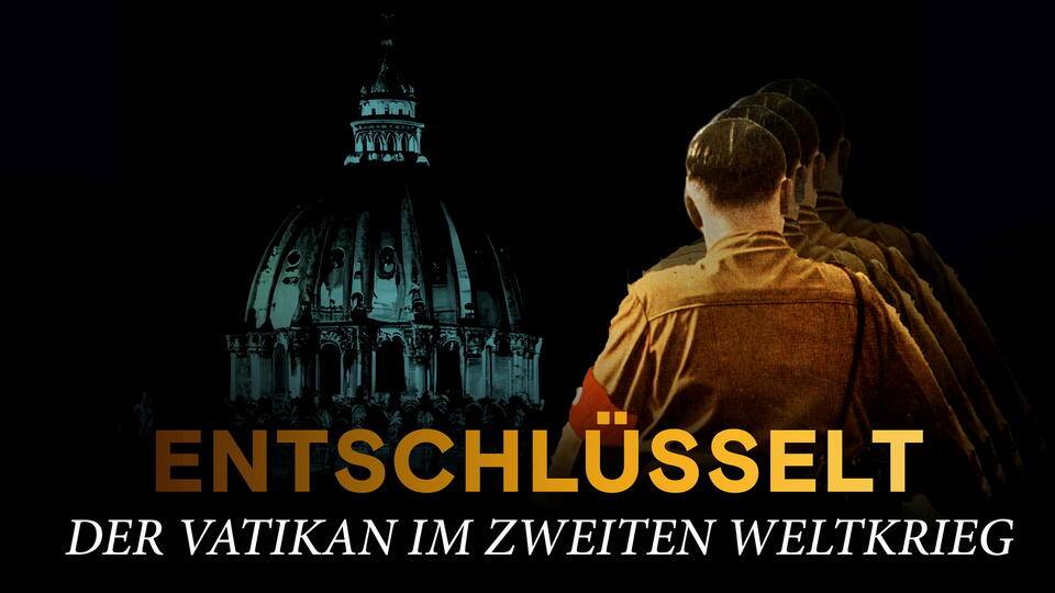 Entschlüsselt - Der Vatikan im Zweiten Weltkrieg