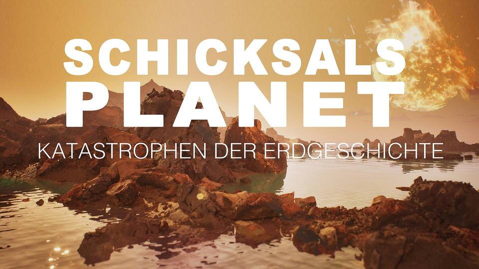 Schicksalsplanet - Katastrophen der Erdgeschichte