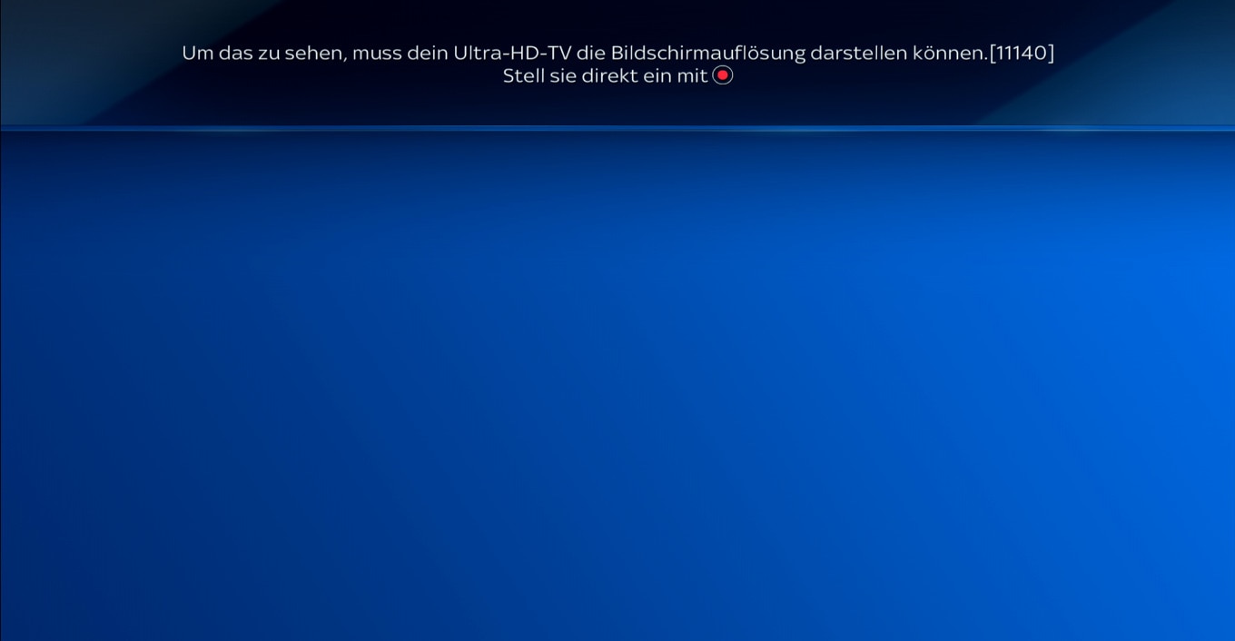 Meldung mit der Meldung „Um dies anzuzeigen, muss Ihr Ultra HD-Fernseher die Bildschirmauflösung anzeigen können. 11140“